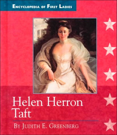 Helen Herron Taft: 1861-1943 (Encyclopedia of First Ladies) (9780516206431) by Greenberg, Judith E.