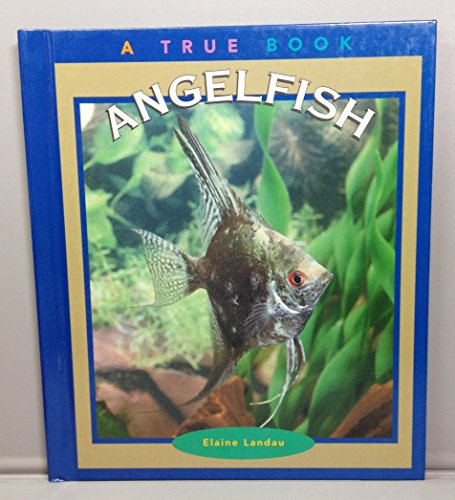 Angelfish (True Books: Animals) (9780516206608) by Landau, Elaine