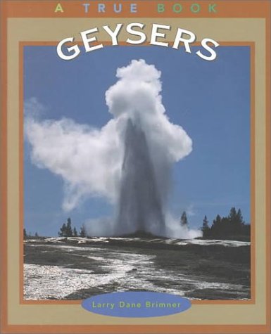 Geysers (True Books: Earth Science) (9780516206691) by Brimner, Larry Dane