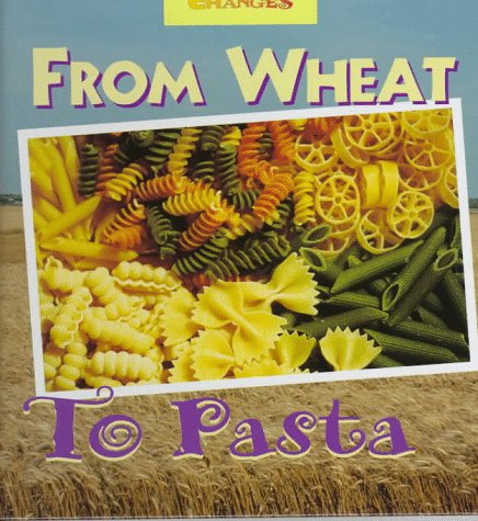 Stock image for From Wheat to Pasta: A Photo Essay (Changes) for sale by Ergodebooks