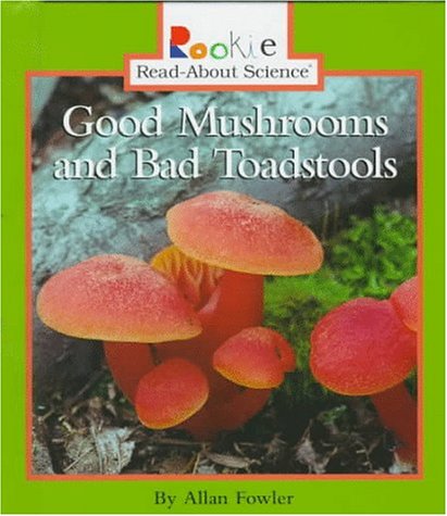 Good Mushrooms and Bad Toadstools (Rookie Read-About Science) (9780516208084) by Fowler, Allan