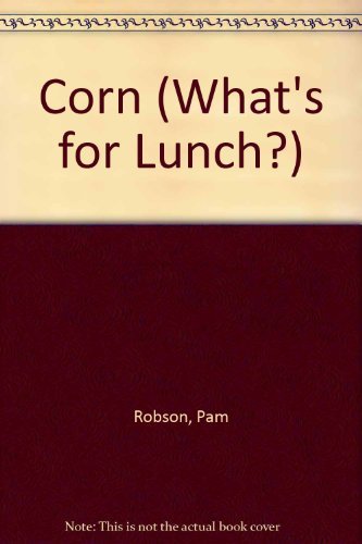 Corn (What's for Lunch?) (9780516208237) by Robson, Pam