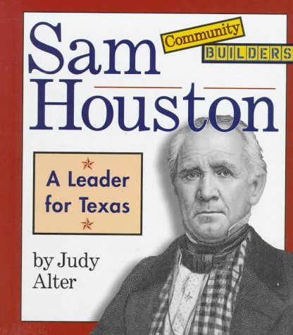 Sam Houston: A Leader for Texas (Community Builders) (9780516208343) by Alter, Judy