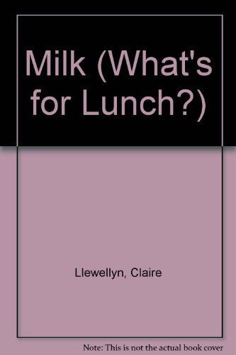 Milk (What's for Lunch) (9780516208404) by Llewellyn, Claire