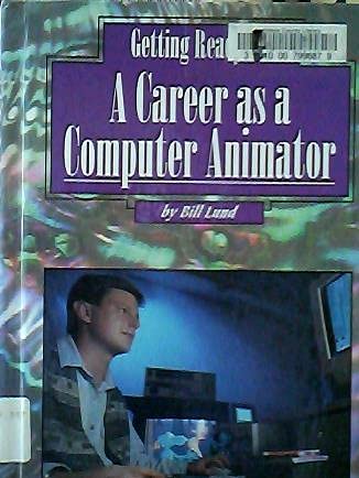 Getting Ready for a Career As a Computer Animator (Getting Ready Series) (9780516209142) by Lund, Bill