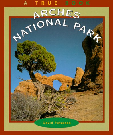 Arches National Park (True Books: National Parks) - Petersen, David