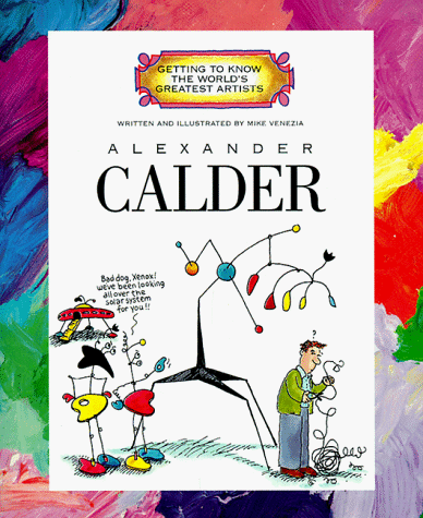 Alexander Calder (Getting to Know the World's Greatest Artists) - Venezia, Mike