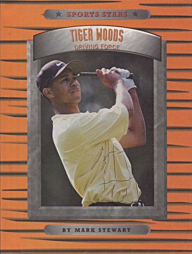 Tiger Woods: Driving Force (Sports Stars) (9780516209715) by Stewart, Mark