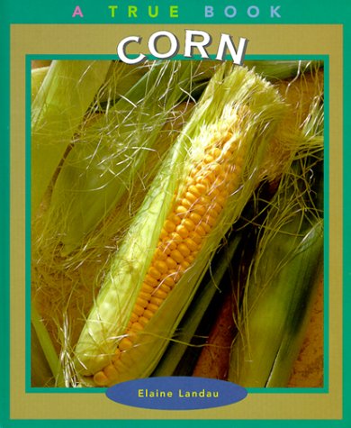 Corn (True Books: Food and Nutrition) (9780516210261) by Landau, Elaine