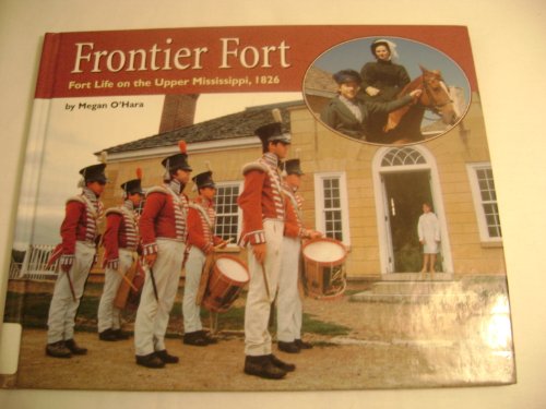 Imagen de archivo de Frontier Fort : Fort Life on the Upper Mississippi, 1826 a la venta por Better World Books