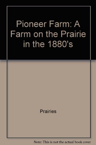 Beispielbild fr Pioneer Farm : A Farm on the Prairie in the 1880s zum Verkauf von Better World Books