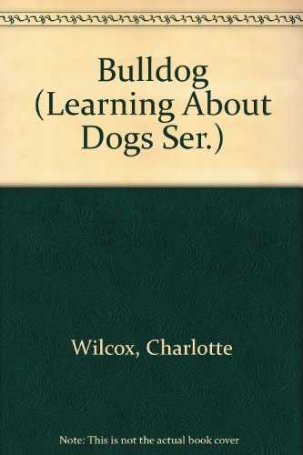 Bulldog (Learning About Dogs Ser.) (9780516214566) by Wilcox, Charlotte