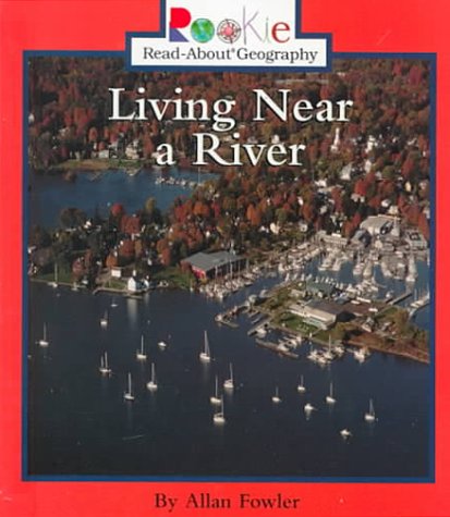 Living Near a River (Rookie Read-About Geography) (9780516215563) by Fowler, Allan