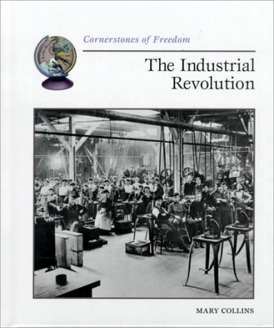 The Industrial Revolution (Cornerstones of Freedom Second Series) (9780516215969) by Collins, Mary