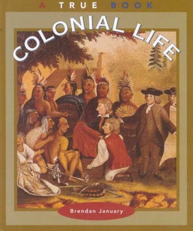 Imagen de archivo de Colonial Life (True Books: American History) a la venta por Goodwill of Colorado
