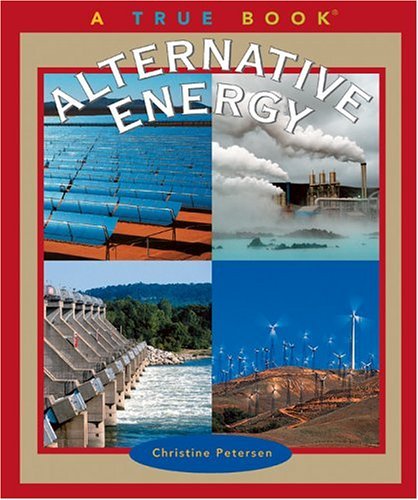 Alternative Energy (True Books) (9780516219448) by Petersen, Christine