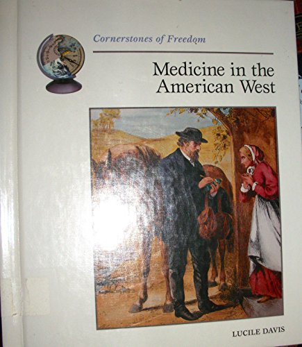 Medicine in the American West (Cornerstones of Freedom Second Series) (9780516220048) by Davis, Lucile