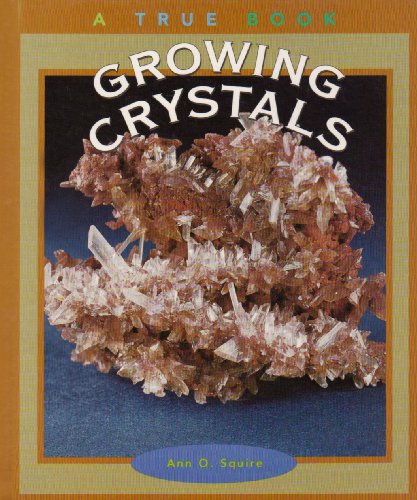 9780516223407: Growing Crystals (True Books: Earth Science)