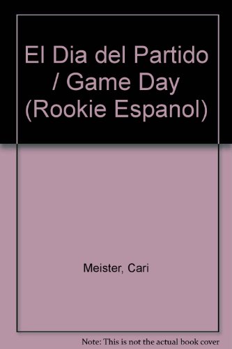 El Dia Del Partido/Game Day (Rookie Espanol) (Spanish Edition) (9780516223537) by Meister, Cari
