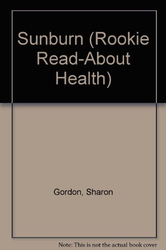 Sunburn (Rookie Read-About Health) (9780516225692) by Gordon, Sharon