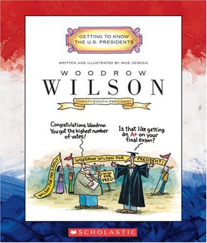 9780516226323: Woodrow Wilson: Twenty-Eighth President 1913-1921 (Getting to Know the US Presidents)