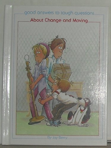Stock image for About Change and Moving (Good Answers to Tough Questions) for sale by Wonder Book