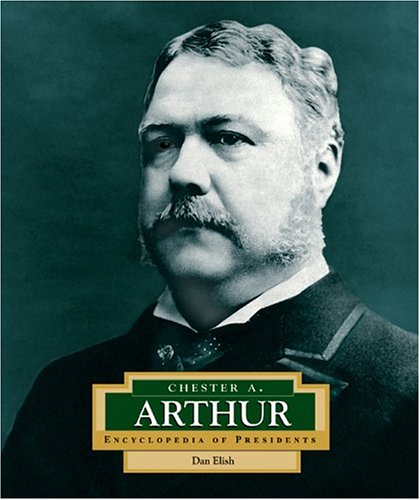 Stock image for Encyclopedia of Presidents: Chester A. Arthur for sale by Better World Books
