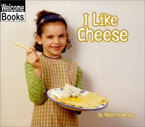 9780516230078: I Like Cheese (WELCOME BOOKS: GOOD FOOD)