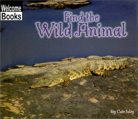 9780516230986: Find the Wild Animal (Welcome Books: Hide and Seek)