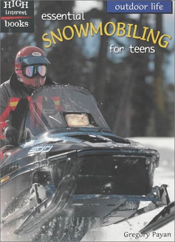 Essential Snowmobiling for Teens (Outdoor Life) (9780516233581) by Payan, Gregory
