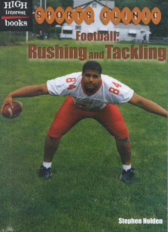 Football: Rushing and Tackling (Sports Clinic) (9780516233659) by Stephen Holden