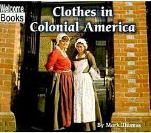 Beispielbild fr Clothes in Colonial America (Welcome Books: Colonial America) zum Verkauf von Better World Books