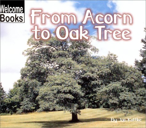 Imagen de archivo de From Acorn to Oak Tree (Welcome Books: How Things Grow) a la venta por BookHolders