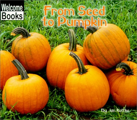 9780516235097: From Seed to Pumpkin (Welcome Books: How Things Grow)