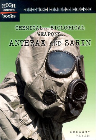 High-Tech Military Weapons: Chemical and Biological Weapons: Anthrax and Sarin (High Interest Books) (9780516235370) by Payan, Gregory