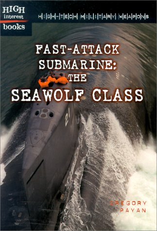 Fast-Attack Submarine: The Seawolf Class (High-Tech Military Weapons) (9780516235387) by Payan, Gregory