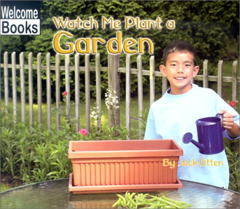 Stock image for Watch Me Plant a Garden (WELCOME BOOKS: MAKING THINGS) for sale by Wonder Book