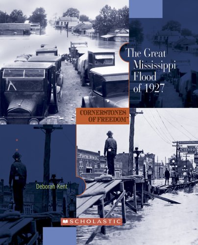 The Great Mississippi Flood Of 1927 (Cornerstones of Freedom. Second Series) (9780516236285) by Kent, Deborah