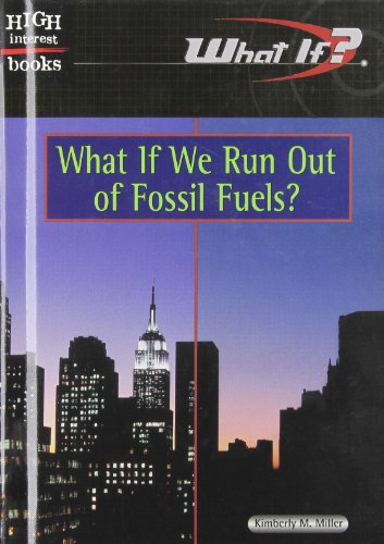 What If We Run Out of Fossil Fuels? (What If?) - Kimberly M. Miller