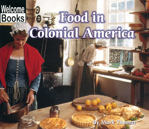 Food in Colonial America (Colonial America) - Mark Thomas