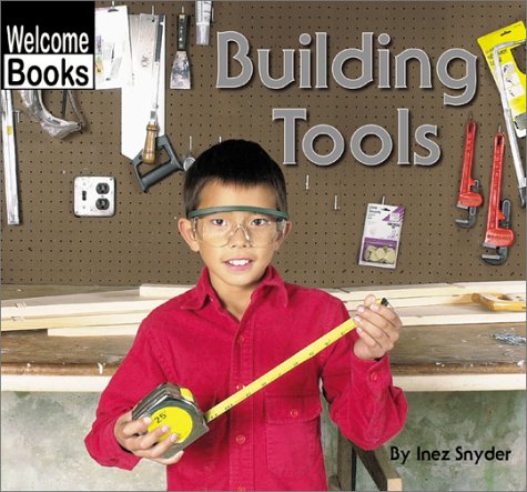 Building Tools (WELCOME BOOKS: TOOLS) - Snyder, Inez