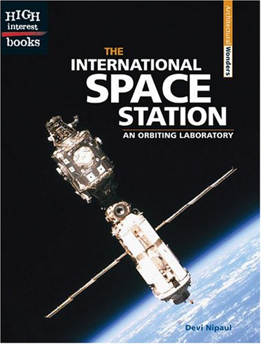 The International Space Station: An Orbiting Laboratory (High Interest Books: Architectural Wonders) - Devi Nipaul