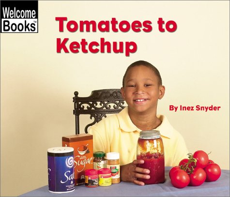 Imagen de archivo de Tomatoes to Ketchup (Welcome Books: How Things Are Made) a la venta por More Than Words