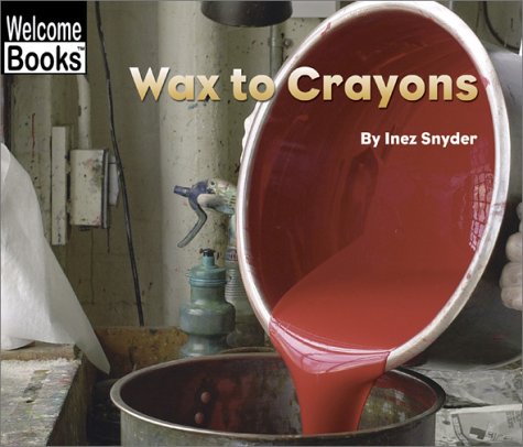 Imagen de archivo de Wax to Crayons (Welcome Books: How Things Are Made) a la venta por More Than Words