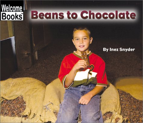 Beans to Chocolate (Welcome Books: How Things Are Made) (9780516242699) by Snyder, Inez