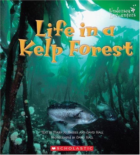 Life In A Kelp Forest (Undersea Encounters) (9780516243962) by Rhodes, Mary Jo; Hall, David