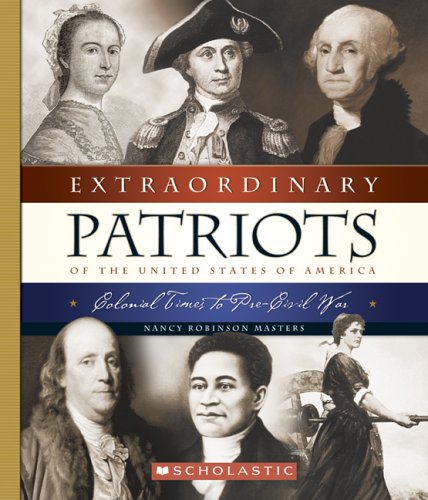 9780516244044: Extraordinary Patriots Of The United States Of America: Colonial Times To Pre-civil War (Extraordinary People)