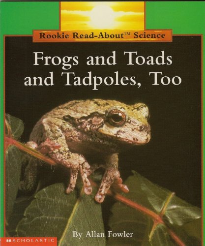 Stock image for Frogs and Toads and Tadpoles, Too (Rookie Read-About Science) for sale by Better World Books