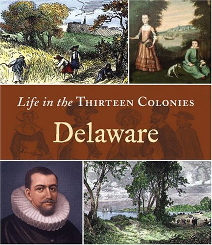 Beispielbild fr Life in the Thirteen Colonies: Delaware zum Verkauf von Better World Books