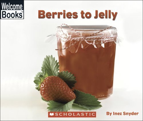 Berries To Jelly (Welcome Books: How Things Are Made) (9780516251967) by Snyder, Inez